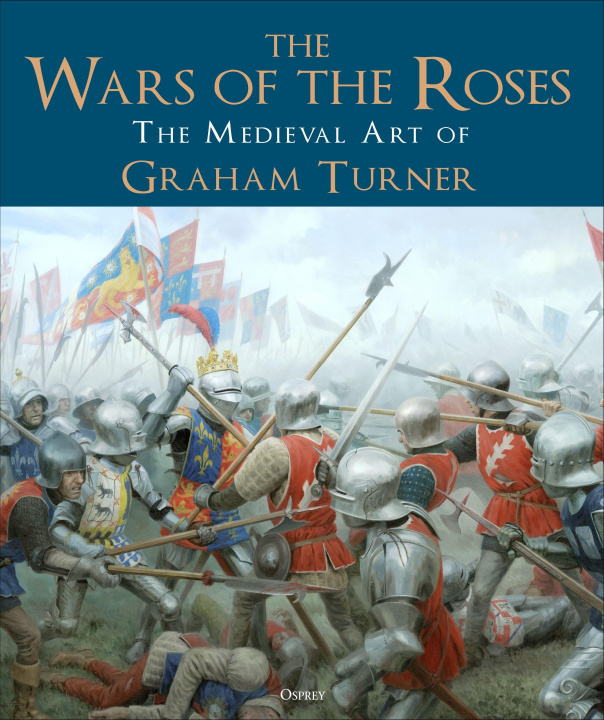 Książka The Wars of the Roses: The Medieval Art of Graham Turner 