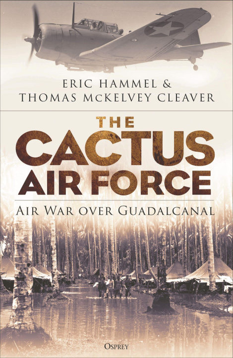 Kniha The Cactus Air Force: Air War Over Guadalcanal Thomas McKelvey Cleaver