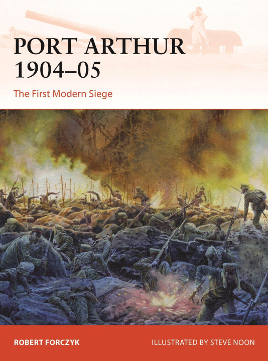 Книга Port Arthur 1904-05: The First Modern Siege Steve Noon