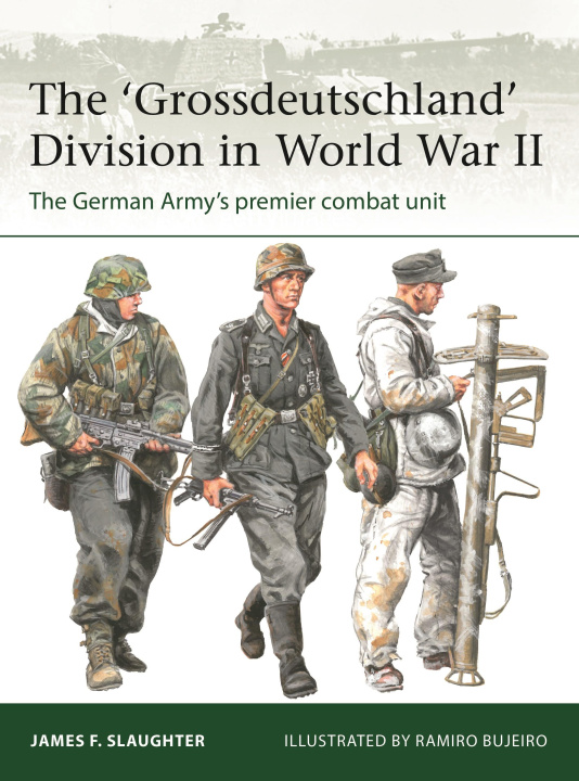Książka The 'Grossdeutschland' Division in World War II: The German Army's Premier Combat Unit Ramiro Bujeiro