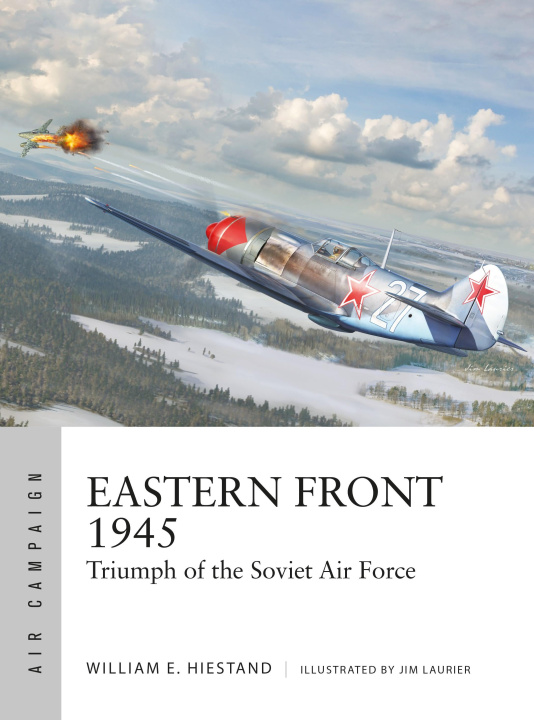 Kniha Eastern Front 1945: Triumph of the Soviet Air Force Jim Laurier