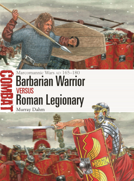 Carte Barbarian Warrior Vs Roman Legionary: Marcomannic Wars Ad 165-180 Giuseppe Rava