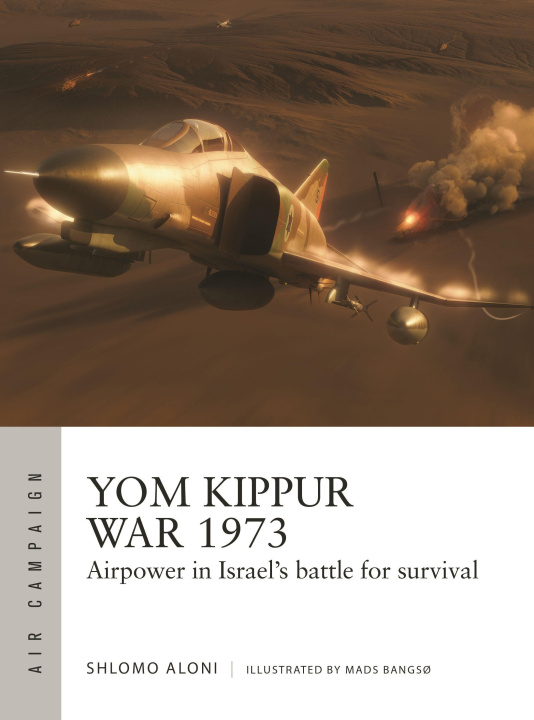 Kniha Yom Kippur War 1973: Airpower in Israel's Battle for Survival Mads Bangs?