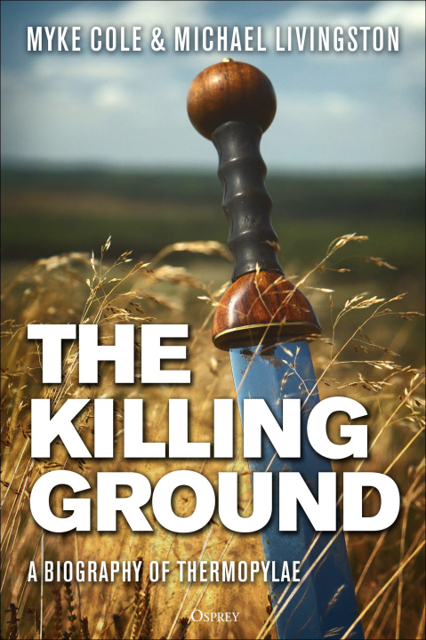 Kniha The Killing Ground: A Biography of Thermopylae Michael Livingston