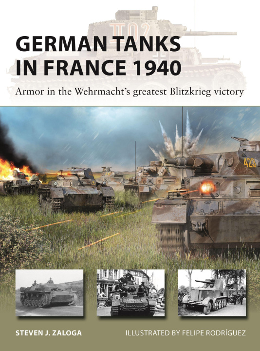 Könyv German Tanks in France 1940: Armor in the Wehrmacht's Greatest Blitzkrieg Victory Felipe Rodríguez