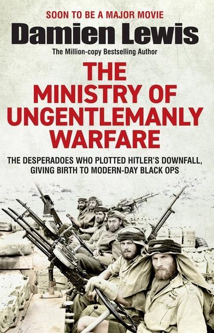 Kniha Ministry of Ungentlemanly Warfare: The Desperadoes Who Plotted Hitler's Downfall, Giving Birth to Modern-Day Black Ops 