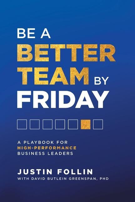 Carte Be a Better Team by Friday: A Playbook for High-Performance Business Leaders David Butlein Greenspan