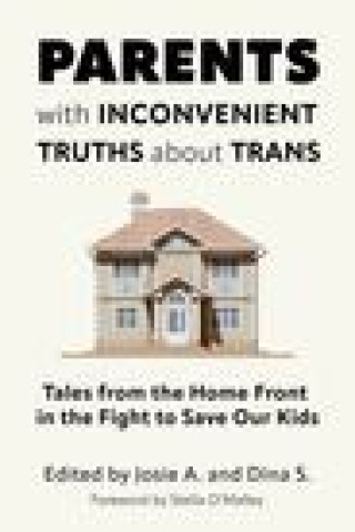 Kniha Parents with Inconvenient Truths about Trans: Tales from the Home Front in the Fight to Save Our Kids Dina S