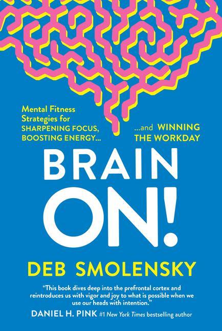 Kniha Brain On!: Mental Fitness Strategies for Sharpening Focus, Boosting Energy, and Winning the Workday 