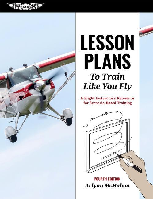 Kniha Lesson Plans to Train Like You Fly: A Flight Instructor's Reference for Scenario-Based Training 