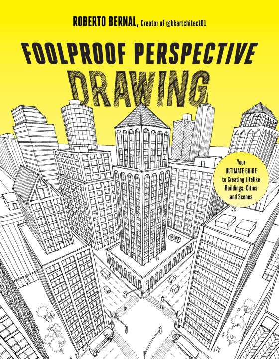 Livre Foolproof Perspective Drawing: Your Ultimate Guide to Creating Lifelike Buildings, Cities and Scenes 