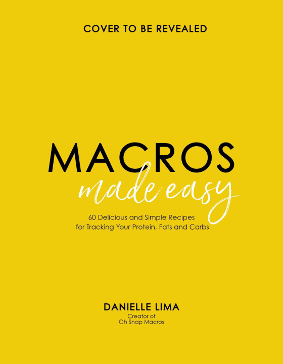 Βιβλίο Macros Made Easy: 60 Simple and Delicious Recipes for Tracking Protein, Fats and Carbs 