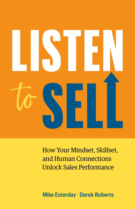 Kniha Listen to Sell: How Your Mindset, Skillset, and Human Connections Unlock Sales Performance Derek Roberts