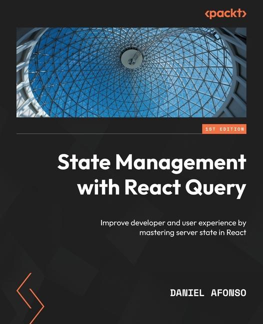 Libro State Management with React Query: Improve developer and user experience by mastering server state in React 