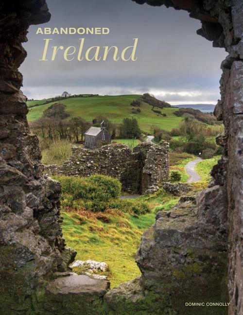 Buch Abandoned Ireland Dominic Connolly