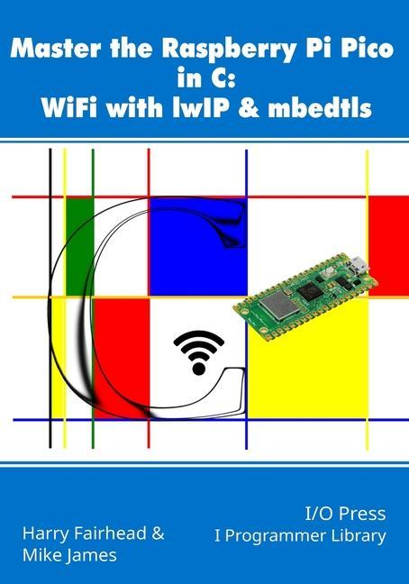 Kniha Master the Raspberry Pi Pico in C: WiFi with lwIP & mbedtls Harry Fairhead