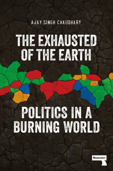 Kniha The Exhausted of Earth: Politics in a Burning World 