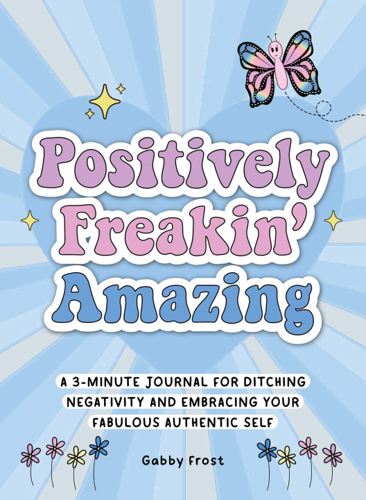 Kniha Positively Freakin' Amazing: A 3-Minute Morning Journal for Reflection, Encouragement and Getting Yourself Together 