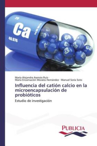 Knjiga Influencia del catión calcio en la microencapsulación de probióticos María Encarnación Morales Hernández