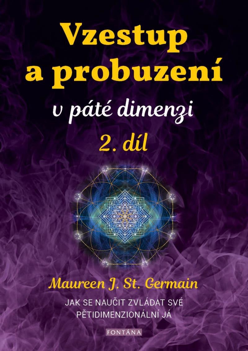 Book Vzestup a probuzení v páté dimenzi 2. díl - Jak se naučit zvládat své pětidimenzionální já Maureen St. Germain