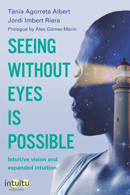 Książka Seeing without eyes is possible. Intuitive Vision and Expanded Intuition Jordi Imbert Riera