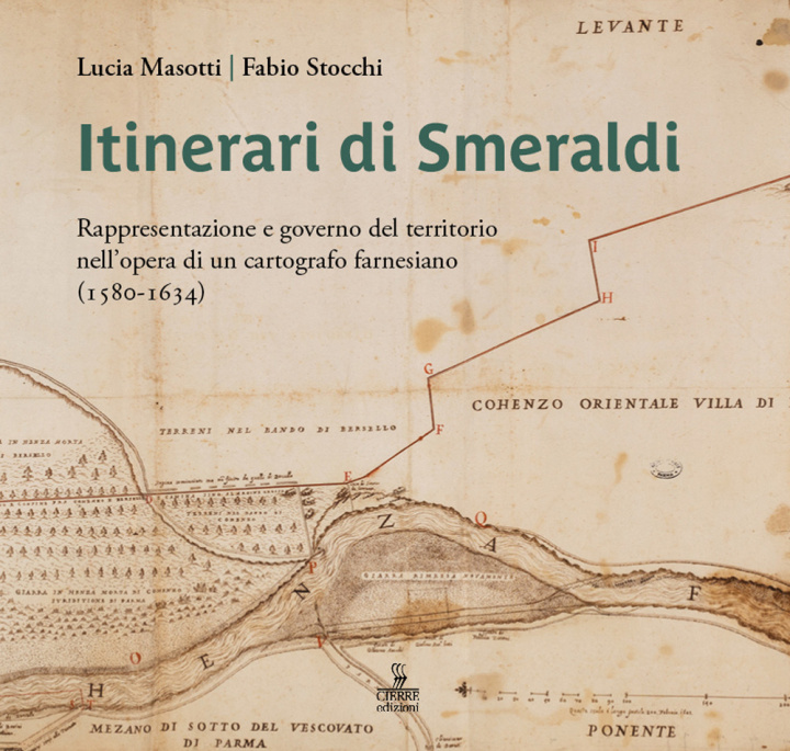 Kniha Itinerari di Smeraldi. Rappresentazione e governo del territorio nell’opera di un cartografo farnesiano (1580-1634) Lucia Masotti