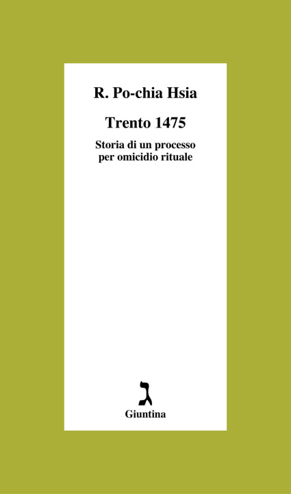 Carte Trento 1475. Storia di un processo per omicidio rituale Ronnie Po-chia Hsia