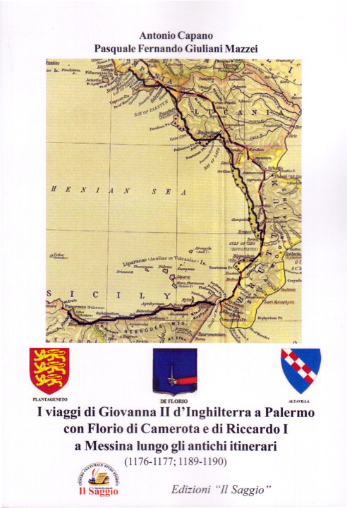 Könyv viaggi di Giovanna II d'Inghilterra a Palermo con Florio di Camerota e di Riccardo I a Messina lungo gli antichi itinerari (1176-1177; 1189-1190) Antonio Capano