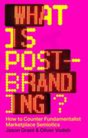 Carte What Is Post-Branding?: How to Counter Fundamentalist Marketplace Semiotics 
