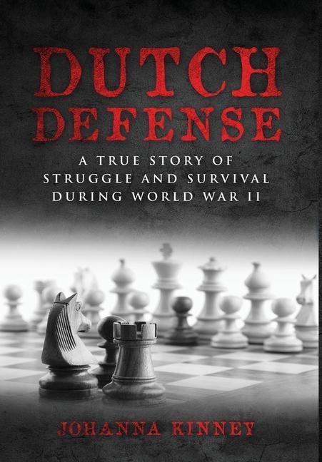 Kniha Dutch Defense: A true story of struggle and survival during World War II Johanna Kinney