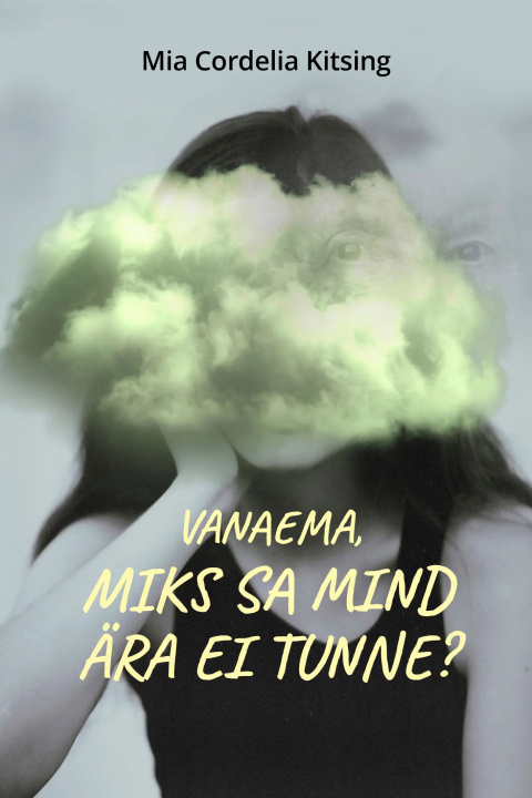 Knjiga Vanaema, miks sa mind ära ei tunne? Mia Kitsing