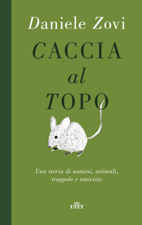Kniha Caccia al topo. Una storia di uomini, animali, trappole e amicizie Daniele Zovi
