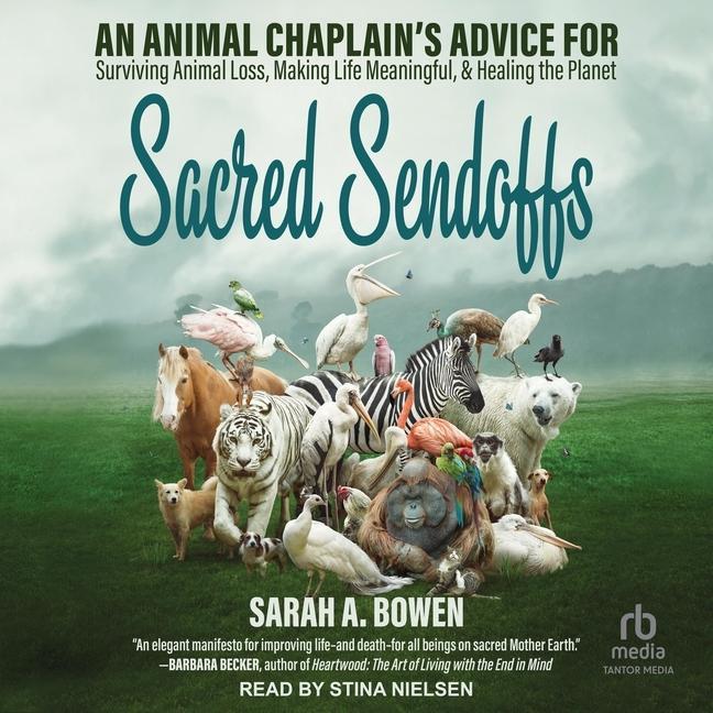 Digital Sacred Sendoffs: An Animal Chaplain's Advice for Surviving Animal Loss, Making Life Meaningful, and Healing the Planet Stina Nielsen