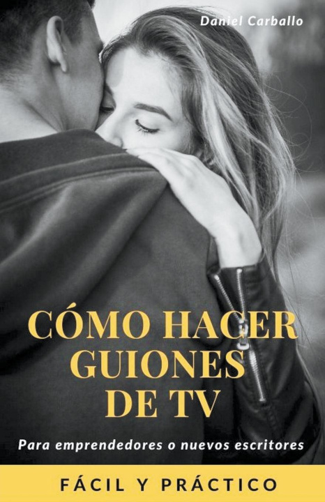 Книга Cómo hacer guiones de Tv Daniel Carballo