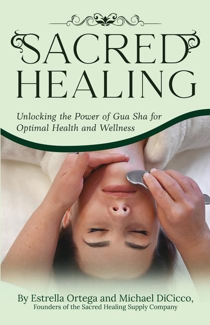 Kniha Sacred Healing: Unlocking the Power of Gua Sha for Optimal Health and Wellness Estrella Ortega