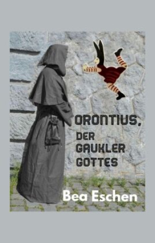 Knjiga Orontius, der Gaukler Gottes Bea Eschen