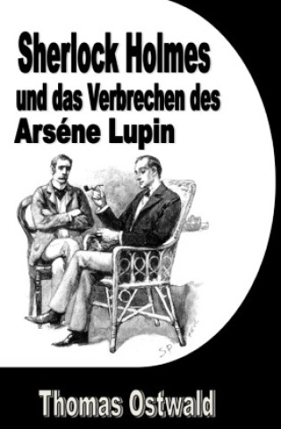 Knjiga Sherlock Holmes und das Verbrechen des Arséne Lupin Thomas Ostwald
