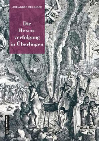 Kniha Die Hexenverfolgung in Überlingen Johannes Dillinger