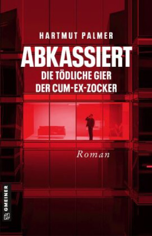 Kniha Abkassiert - Die tödliche Gier der Cum-Ex-Zocker Hartmut Palmer
