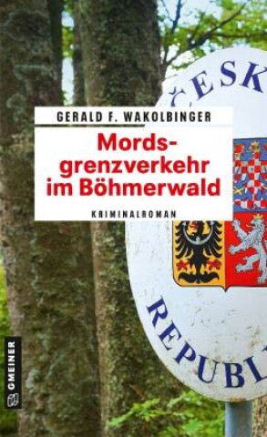 Knjiga Mordsgrenzverkehr im Böhmerwald Gerald F. Wakolbinger