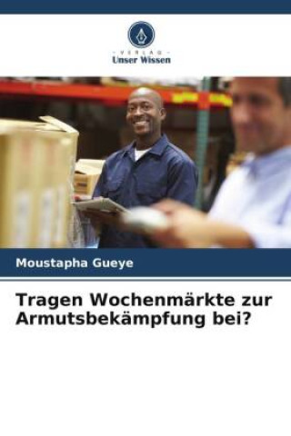 Knjiga Tragen Wochenmärkte zur Armutsbekämpfung bei? Moustapha Gueye