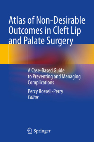 Könyv Atlas of Non-Desirable Outcomes in Cleft Lip and Palate Surgery Percy Rossell-Perry