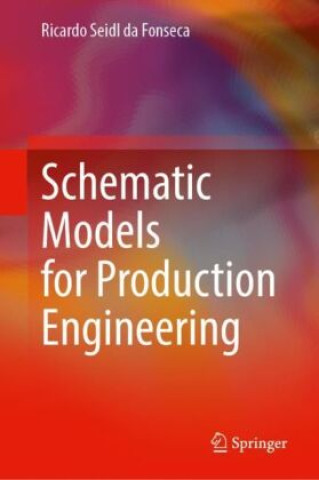 Knjiga Schematic Models for Production Engineering Ricardo Seidl da Fonseca