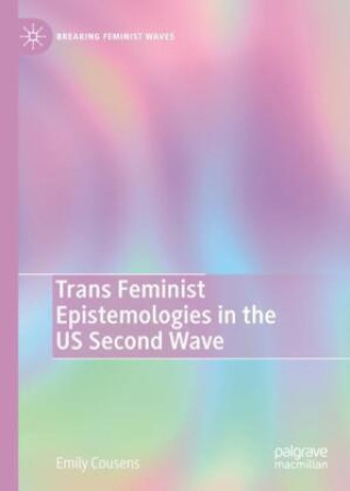 Książka Trans Feminist Epistemologies in the US Second Wave Emily Cousens