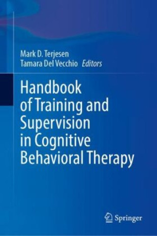 Kniha Handbook of Training and Supervision in Cognitive Behavioral Therapy Mark D. Terjesen