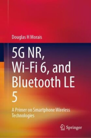 Knjiga 5G NR, Wi-Fi 6, and Bluetooth LE 5 Douglas H Morais