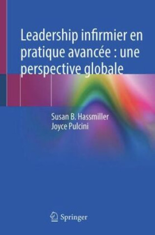 Книга Leadership Infirmier en Pratique Avancée: Une Perspective Globale Susan B. Hassmiller