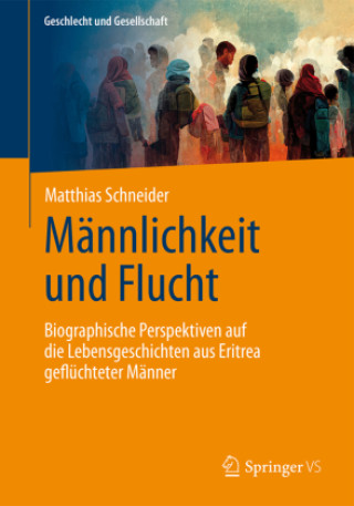Kniha Männlichkeit und Flucht Matthias Schneider