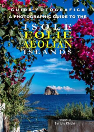 Carte Guida Fotografica alle Isole Eolie - A Photographic Guide to the Aeolian Islands Bartolo Chichi