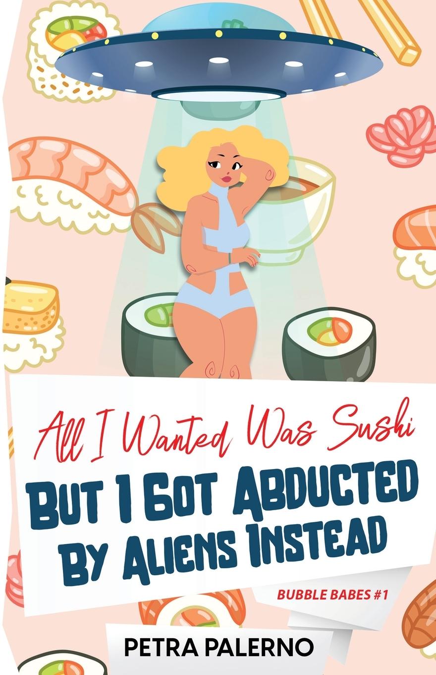 Книга All I Wanted Was Sushi But I Got Abducted By Aliens Instead 